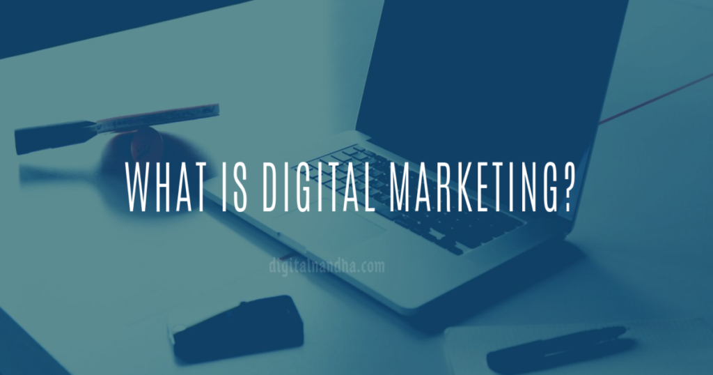 What is Digital Marketing?